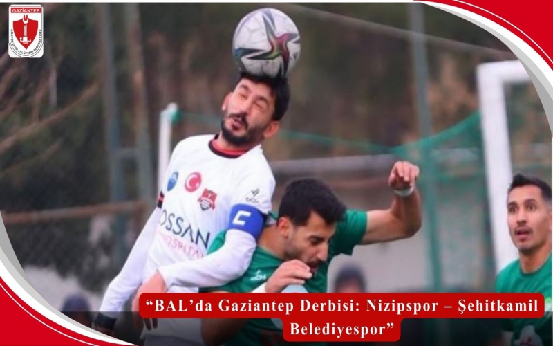 “BAL’da Gaziantep Derbisi: Nizipspor – Şehitkamil Belediyespor”